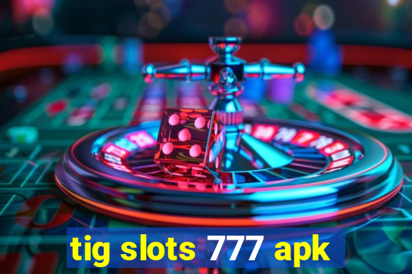 tig slots 777 apk